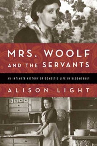 "Mrs. Woolf and the Servants An Intimate History of Domestic Life in Bloomsbury" av Alison Light