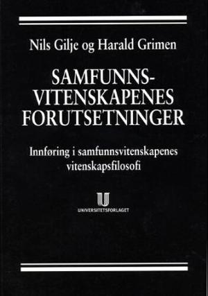 "Samfunnsvitenskapenes forutsetninger - innføring i samfunnsvitenskapenes vitenskapsfilosofi" av Nils Gilje