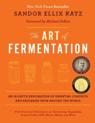 The Art of Fermentation - An In-Depth Exploration of Essential Concepts and Processes from around the World