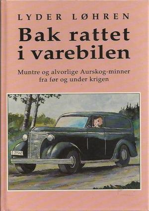 "Bak rattet i varebilen - Muntre og alvorlige Aurskog-minner fra før og under krigen" av Lyder Løhren