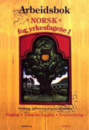 "Norsk for yrkesfagene 1 - arbeidsbok : byggfag, tekniske byggfag og trearbeidsfag, modul 1" av Mette Haraldsen