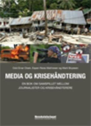"Media og krisehåndtering - en bok om samspillet mellom journalister og krisehåndterere" av Odd Einar Olsen