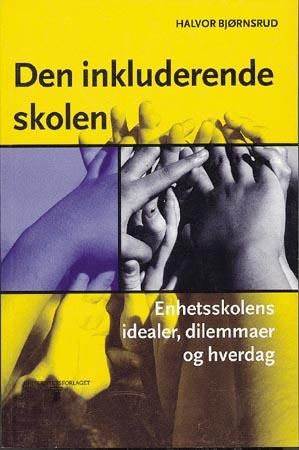 Den inkluderende skolen - enhetsskolens idealer, dilemmaer og hverdag