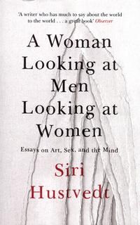 A woman looking at men looking at women ; A woman looking at men looking at women - essays on art, sex, and the mind : essays on art, sex, and the mind