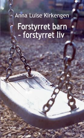 "Forstyrret barn - forstyrret liv" av Anna Luise Kirkengen
