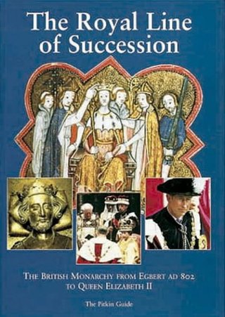 The Royal Line of Succession - The British Monarchy from Egbert AD 802 to Queen Elizabeth II