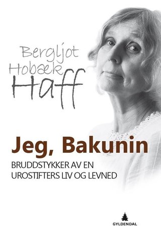 Jeg, Bakunin - bruddstykker av en urostifters liv og levned