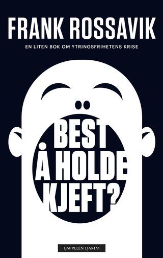 Best å holde kjeft? - en liten bok om ytringsfrihetens krise