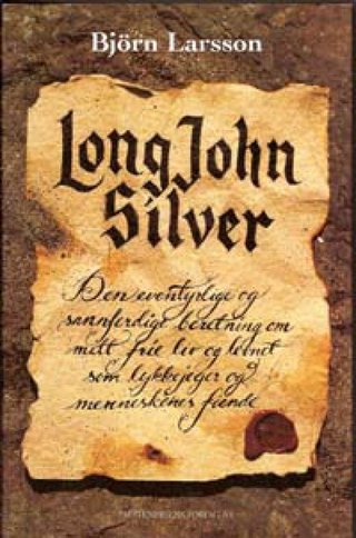 "Long John Silver den eventyrlige og sannferdige beretning om mitt frie liv og levnet som lykkejeger og menneskenes fiende" av Bjørn Larsson