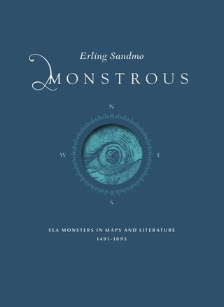 "Monstrous - sea monsters in maps and literature 1491–1895" av Erling Sandmo