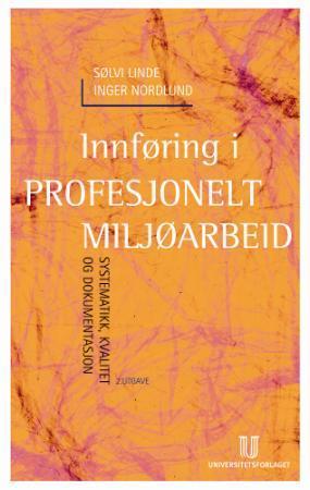"Innføring i profesjonelt miljøarbeid systematikk, kvalitet og dokumentasjon" av Sølvi Linde
