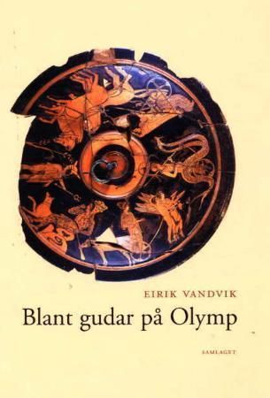"Blant gudar på Olymp gresk mytologi illustrert med sitat frå gresk litteratur og bilete av kunst frå antikken" av Eirik Vandvik