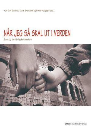 "Når jeg så skal ut i verden - barn og tro i tidlig kristendom" av Karl Olav Sandnes