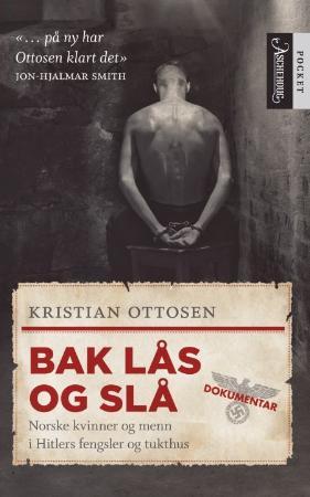"Bak lås og slå - historien om norske kvinner og menn i Hitlers fengsler og tukthus" av Kristian Ottosen