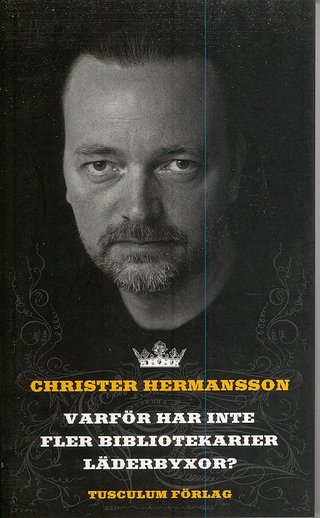 "Varför har inte fler bibliotekarier läderbyxor?" av Christer Hermansson
