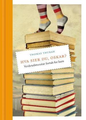 "Hva sier du, Oskar? - verdenslitteratur fortalt for barn" av Thomas Thurah
