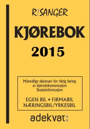 Kjørebok 2015 - egen bil, firmabil, næringsbil/yrkesbil : månedlige skjemaer for riktig føring av kjøredokumentasjon : skatteinformasjon