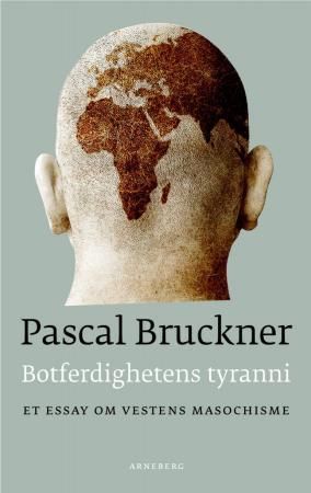 "Botferdighetens tyranni et essay om vestens masochisme" av Pascal Bruckner