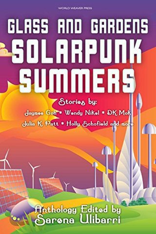 "Glass and Gardens Solarpunk Summers" av Sarena Ulibarri