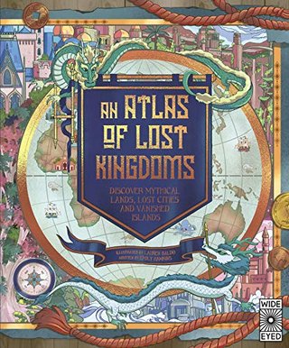"Atlas of Lost Kingdoms Discover Mythical Lands, Lost Cities and Vanished Islands" av Emily Hawkins