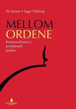 "Mellom ordene - kommunikasjon i profesjonell praksis" av Per Jensen