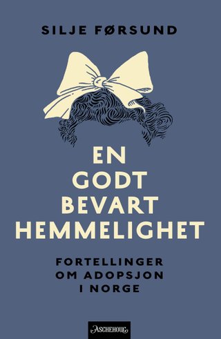"En godt bevart hemmelighet fortellinger om adopsjon i Norge" av Silje Førsund
