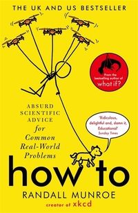 "How To - absurd scientific advice for common real-world problems" av Randall Munroe