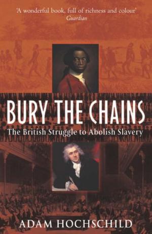 "Bury the Chains - The British Struggle to Abolish Slavery" av Adam Hochschild