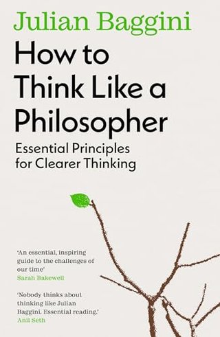 "How to Think Like a Philosopher Twelve Key Principles for More Humane, Balanced, and Rational Thinking" av Julian Baggini