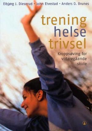 "Trening, helse, trivsel - kroppsøving for vidaregåande skule" av Elbjørg Dieserud
