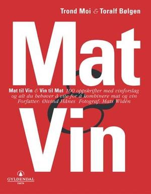 "Mat og vin - mat til vin og vin til mat : 100 oppskrifter med vinforslag og alt du behøver å vite for å kombinere mat og vin" av Trond Moi