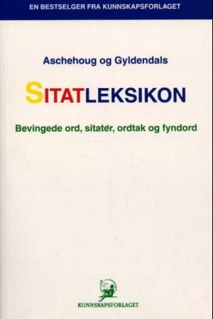 "Aschehoug og Gyldendals sitatleksikon bevingede ord, sitater, ordtak, fyndord"
