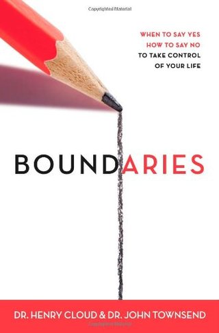 Boundaries - When to Say Yes, How to Say No to Take Control of Your Life