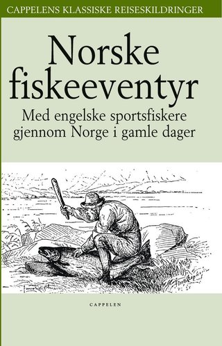 "Norske fiskeeventyr med engelske sportsfiskere gjennom Norge i gamle dager" av Thor Bryn