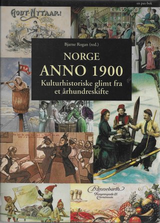 "Norge anno 1900 - kulturhistoriske glimt fra et århundreskifte" av Bjarne Rogan