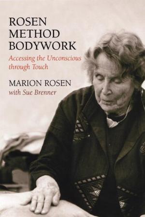 "Rosen Method Bodywork Accessing the Unconscious Through Touch" av Marion Rosen