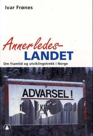 "Annerledeslandet - om framtid og utviklingstrekk i Norge" av Ivar Frønes