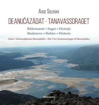 Deanučázádat - Oassi 1 : Deanunjálmmis Skoarajohkii : báikenamat, sogat, historjá = stedsnavn - slekter - historie