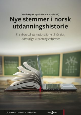 Nye stemmer i norsk utdanningshistorie - fra 1800-tallets nasjonalisme til vår tids usamtidige utdanningsreformer