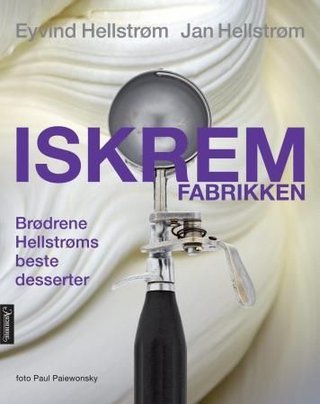 "Iskremfabrikken - brødrene Hellstrøms beste desserter" av Eyvind Hellstrøm