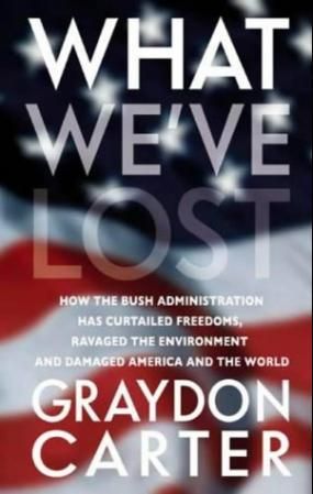 "What we've lost - how the Bush administration has curtailed freedoms, ravaged the environment and damaged America and the world" av Graydon Carter