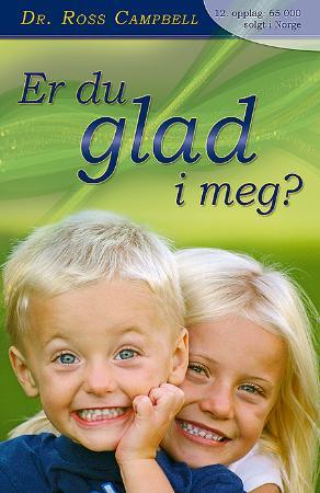 "Er du glad i meg? - en bok om barneoppdragelse - om barns behov og foreldres ansvar" av Ross Campbell