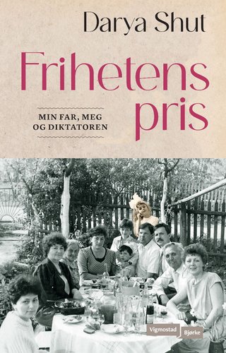 "Frihetens pris - min far, jeg og diktatoren" av Darya Shut