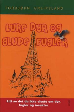 Lure dyr og glupe fugler - litt av det du ikke visste om dyr, fugler og insekter