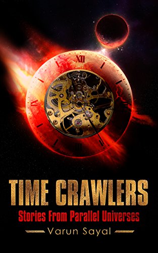 "Time Crawlers - Dystopian Science Fiction Stories around Time Travel, Alien Invasion, Dark Artificial Intelligence, Psychics" av Varun Sayal