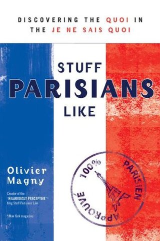 "Stuff Parisians Like Discovering the Quoi in the Je Ne Sais Quoi" av Olivier Magny