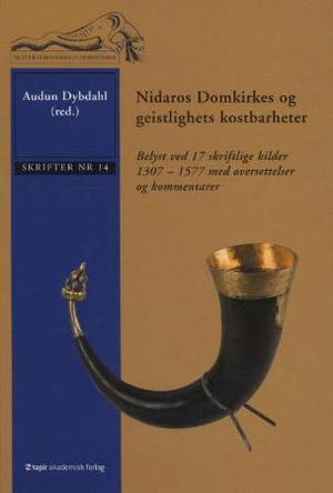"Nidaros domkirkes og geistlighets kostbarheter - belyst ved 17 skriftlige kilder 1307-1577 med oversettelser og kommentarer" av Audun Dybdahl