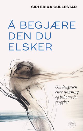 "Å begjære den du elsker om lengselen etter spenning og behovet for trygghet" av Siri Erika Gullestad