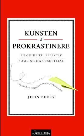 "Kunsten å prokrastinere - en guide til effektiv somling og utsettelse" av John Perry