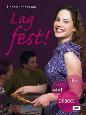 "Lag fest! - tips, mat, drikke" av Linnea Johansson